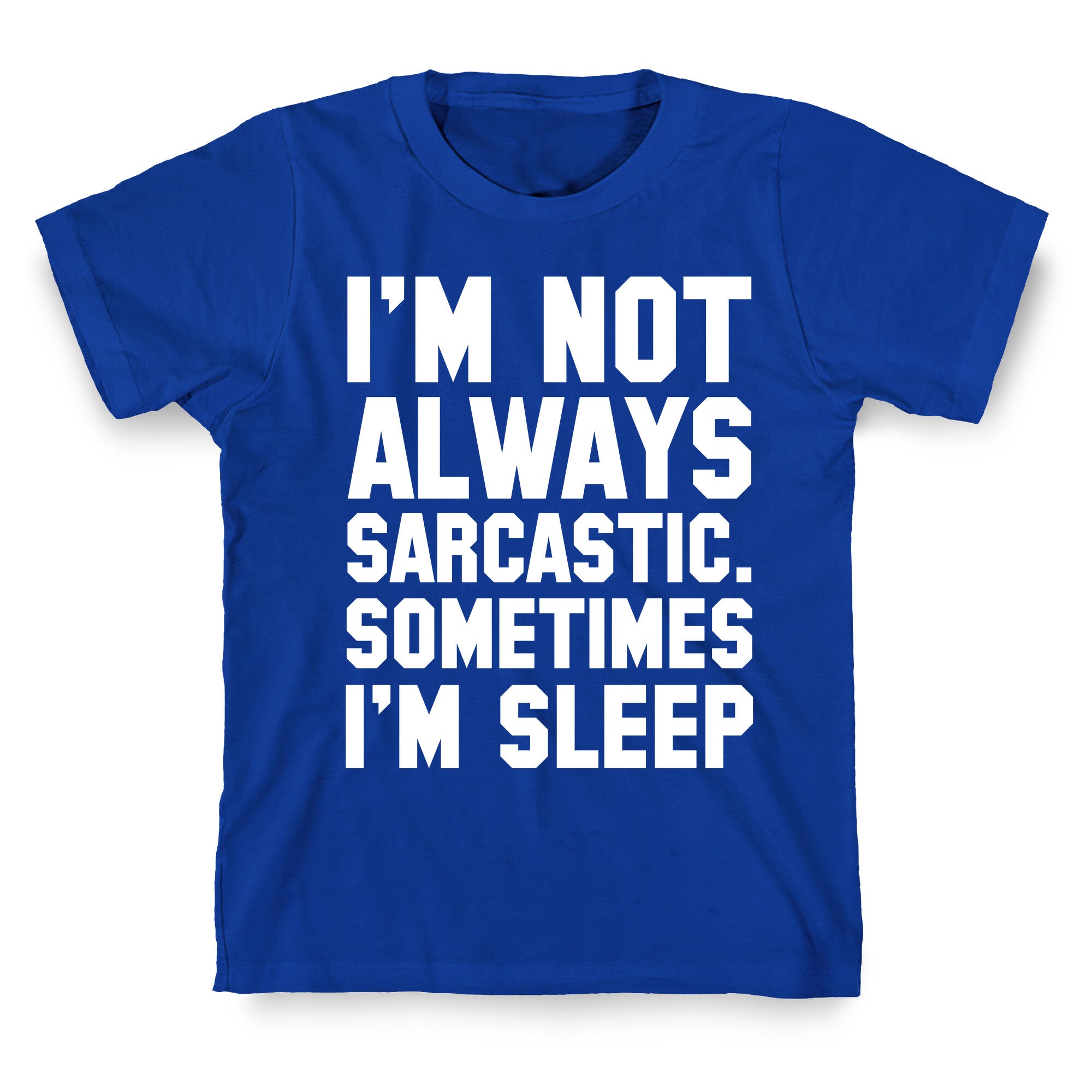 I'm not Always Sarcastic Sometimes I'm Asleep T-Shirt